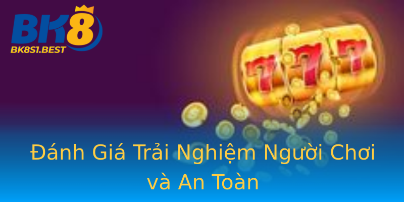 Đánh Giá Trải Nghiệm Người Chơi và An Toàn Đánh Giá Trải Nghiệm Người Chơi và An Toàn