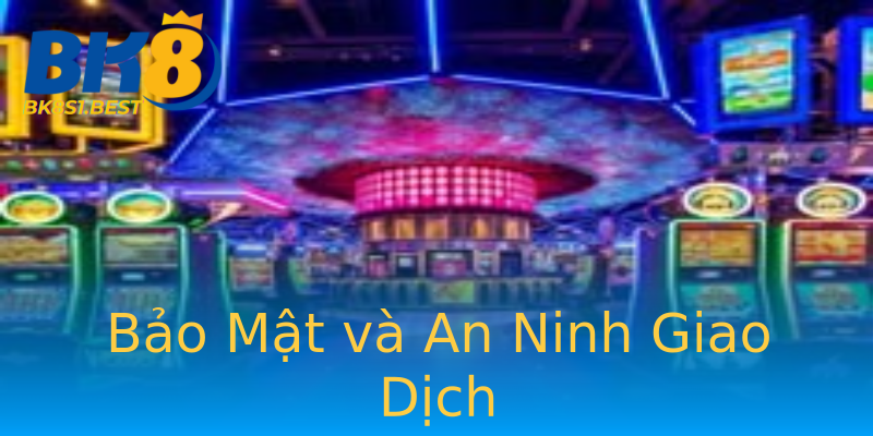 Bảo Mật và An Ninh Giao Dịch Bảo Mật và An Ninh Giao Dịch