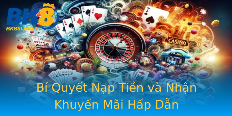 Bí Quyết Nạp Tiền và Nhận Khuyến Mãi Hấp Dẫn Bí Quyết Nạp Tiền và Nhận Khuyến Mãi Hấp Dẫn