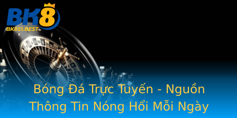 Bóng Đá Trực Tuyến - Nguồn Thông Tin Nóng Hổi Mỗi Ngày Bóng Đá Trực Tuyến - Nguồn Thông Tin Nóng Hổi Mỗi Ngày