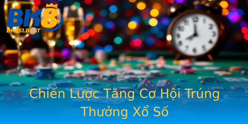 Chiến Lược Tăng Cơ Hội Trúng Thưởng Xổ Số Chiến Lược Tăng Cơ Hội Trúng Thưởng Xổ Số