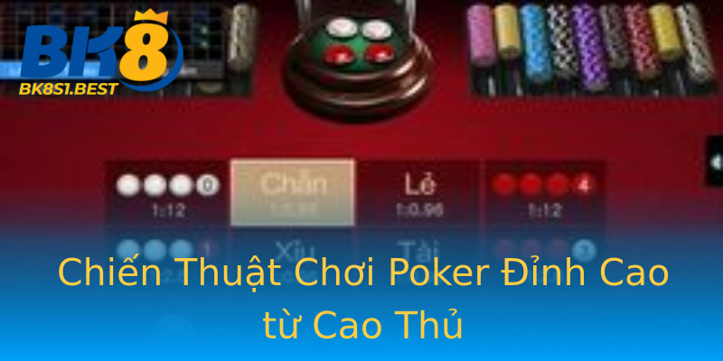 Chiến Thuật Chơi Poker Đỉnh Cao từ Cao Thủ Chiến Thuật Chơi Poker Đỉnh Cao từ Cao Thủ
