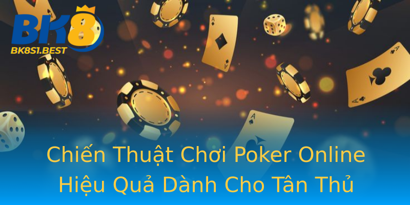 Chiến Thuật Chơi Poker Online Hiệu Quả Dành Cho Tân Thủ Chiến Thuật Chơi Poker Online Hiệu Quả Dành Cho Tân Thủ