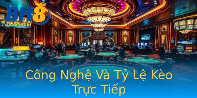 Công Nghệ Và Tỷ Lệ Kèo Trực Tiếp Công Nghệ Và Tỷ Lệ Kèo Trực Tiếp