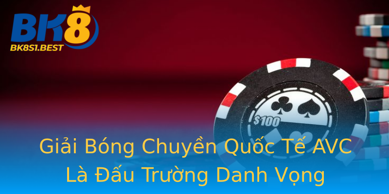 Giải Bóng Chuyền Quốc Tế AVC Là Đấu Trường Danh Vọng Giải Bóng Chuyền Quốc Tế AVC Là Đấu Trường Danh Vọng