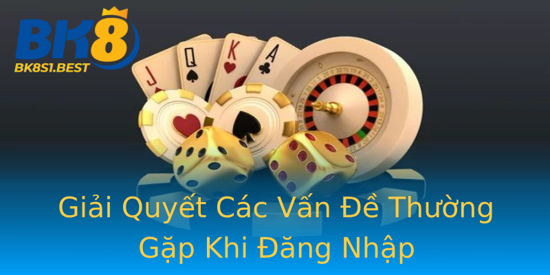 Giải Quyết Các Vấn Đề Thường Gặp Khi Đăng Nhập Giải Quyết Các Vấn Đề Thường Gặp Khi Đăng Nhập