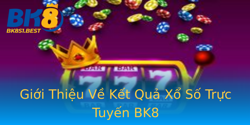 Giới Thiệu Về Kết Quả Xổ Số Trực Tuyến BK8 Giới Thiệu Về Kết Quả Xổ Số Trực Tuyến BK8