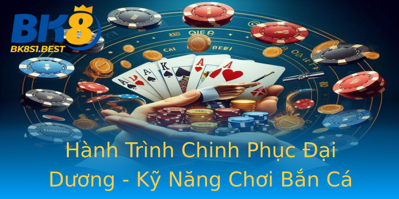 Hành Trình Chinh Phục Đại Dương - Kỹ Năng Chơi Bắn Cá Offline Hành Trình Chinh Phục Đại Dương - Kỹ Năng Chơi Bắn Cá Offline