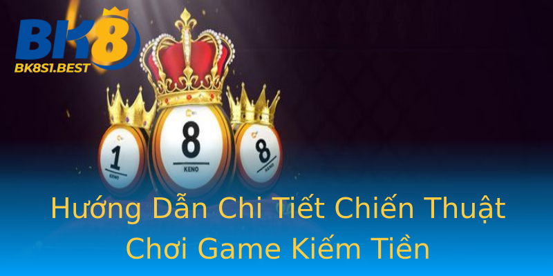 Hướng Dẫn Chi Tiết Chiến Thuật Chơi Game Kiếm Tiền Hướng Dẫn Chi Tiết Chiến Thuật Chơi Game Kiếm Tiền