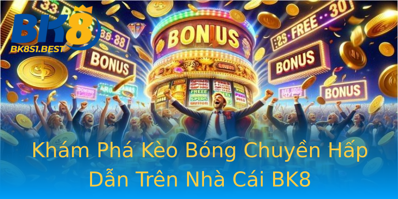 Khám Phá Kèo Bóng Chuyền Hấp Dẫn Trên Nhà Cái BK8 Khám Phá Kèo Bóng Chuyền Hấp Dẫn Trên Nhà Cái BK8