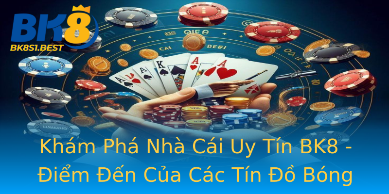 Khám Phá Nhà Cái Uy Tín BK8 - Điểm Đến Của Các Tín Đồ Bóng Đá Khám Phá Nhà Cái Uy Tín BK8 - Điểm Đến Của Các Tín Đồ Bóng Đá