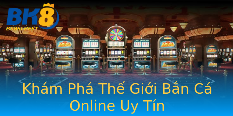 Khám Phá Thế Giới Bắn Cá Online Uy Tín Khám Phá Thế Giới Bắn Cá Online Uy Tín