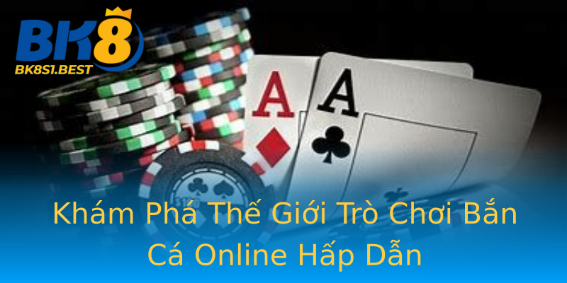 Khám Phá Thế Giới Trò Chơi Bắn Cá Online Hấp Dẫn Khám Phá Thế Giới Trò Chơi Bắn Cá Online Hấp Dẫn