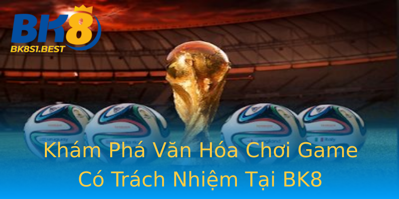 Khám Phá Văn Hóa Chơi Game Có Trách Nhiệm Tại BK8 Khám Phá Văn Hóa Chơi Game Có Trách Nhiệm Tại BK8