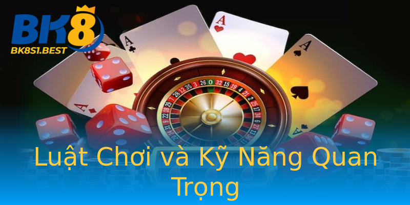 Luật Chơi và Kỹ Năng Quan Trọng Luật Chơi và Kỹ Năng Quan Trọng