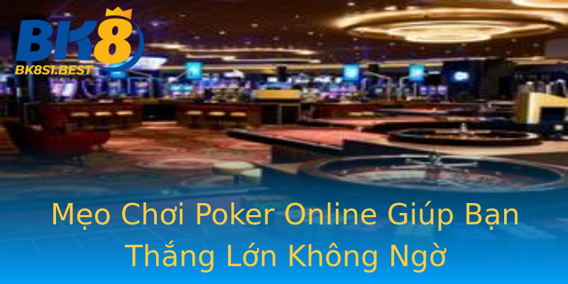 Mẹo Chơi Poker Online Giúp Bạn Thắng Lớn Không Ngờ Mẹo Chơi Poker Online Giúp Bạn Thắng Lớn Không Ngờ