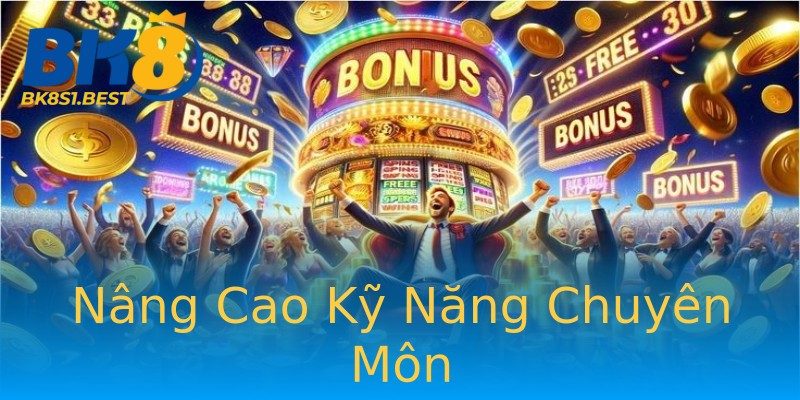 Nâng Cao Kỹ Năng Chuyên Môn Nâng Cao Kỹ Năng Chuyên Môn