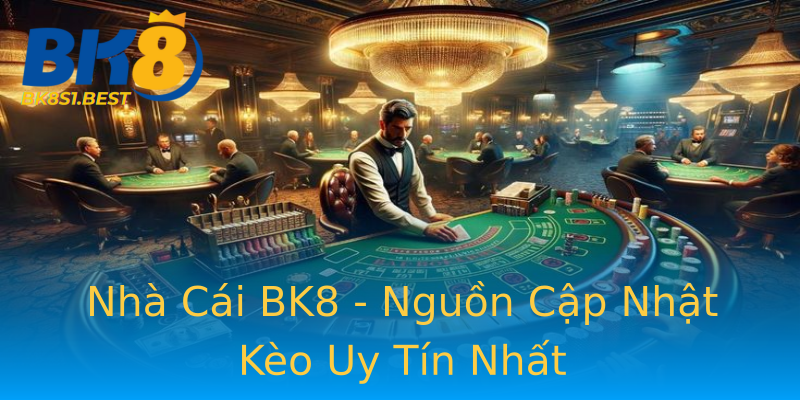 Nhà Cái BK8 - Nguồn Cập Nhật Kèo Uy Tín Nhất Nhà Cái BK8 - Nguồn Cập Nhật Kèo Uy Tín Nhất
