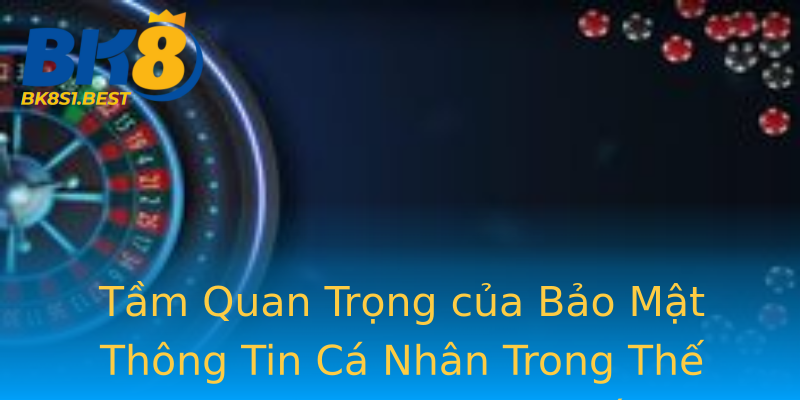 Tầm Quan Trọng của Bảo Mật Thông Tin Cá Nhân Trong Thế Giới Cá Cược Trực Tuyến Tầm Quan Trọng của Bảo Mật Thông Tin Cá Nhân Trong Thế Giới Cá Cược Trực Tuyến