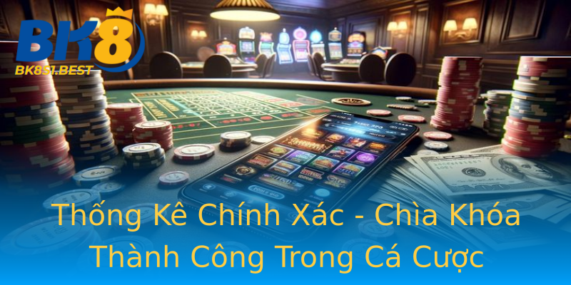 Thống Kê Chính Xác - Chìa Khóa Thành Công Trong Cá Cược Thống Kê Chính Xác - Chìa Khóa Thành Công Trong Cá Cược