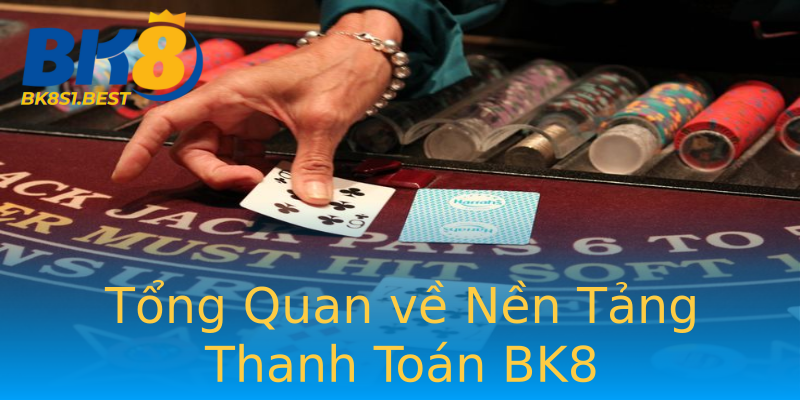 Tổng Quan về Nền Tảng Thanh Toán BK8 Tổng Quan về Nền Tảng Thanh Toán BK8