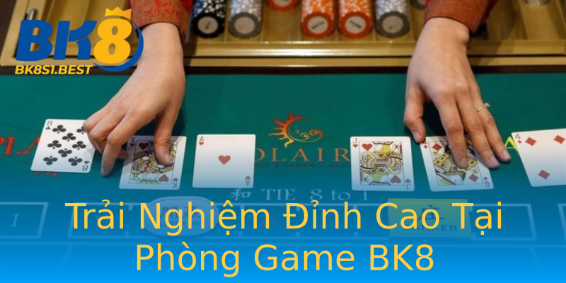 Trải Nghiệm Đỉnh Cao Tại Phòng Game BK8 Trải Nghiệm Đỉnh Cao Tại Phòng Game BK8